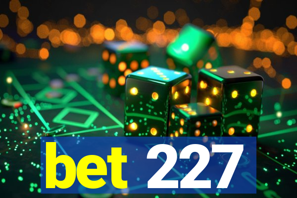 bet 227